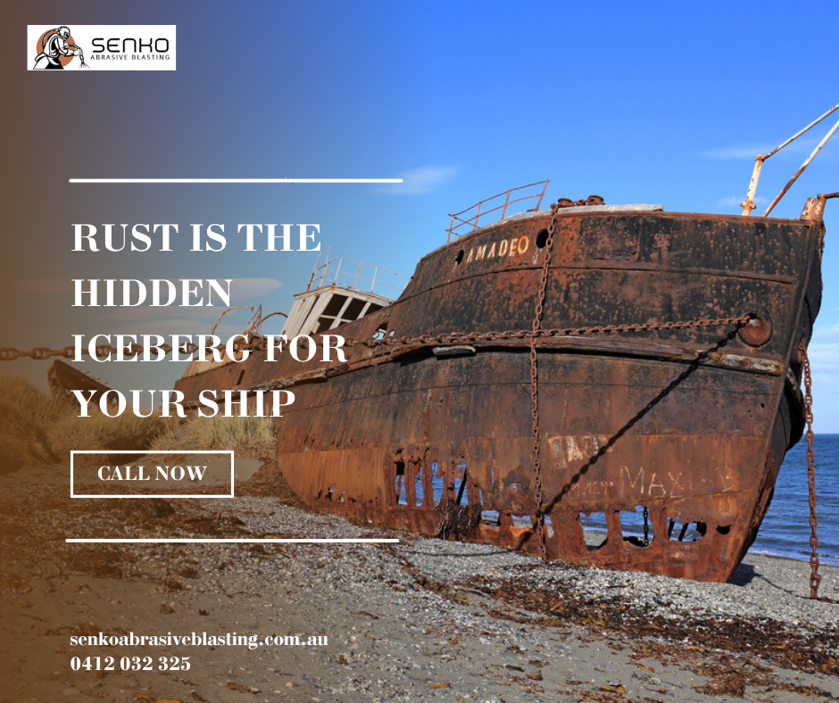 Rust is The Hidden Iceberg for Your Ship | Senko Abrasive Blasting Brisbane